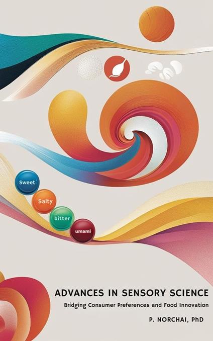 ADVANCES IN SENSORY SCIENCE: Bridging Consumer Preferences and Food Innovation