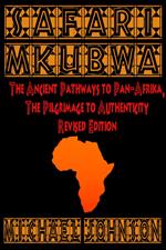 Safari M'Kubwa: The Ancient Pathways of Pan-Afrika, the Pilgrimage to Authenticity, Revised Edition