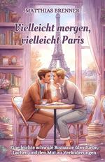 Vielleicht morgen, vielleicht Paris: Eine leichte schwule Romance über Liebe, Lachen und den Mut zu Veränderungen