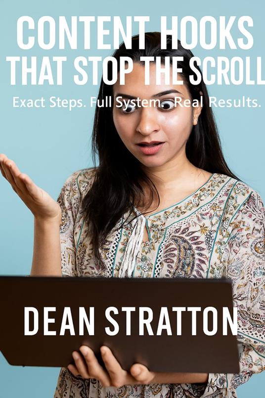 Content Hooks That Stop the Scroll – Exact Steps. Full System. Real Results.