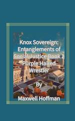 Knox Sovereign: Entanglements of Social Justice Book 2 Purple Haired Wrestler