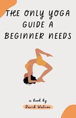 The Only Yoga Guide a Beginner Needs