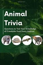 Animal Trivia: Questions to Test Your Knowledge of Creatures from Every Habitat