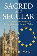 Sacred and Secular: The Impact of Religion on Social Change in Europe Today