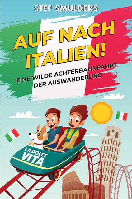 Auf nach Italien - Eine wilde Achterbahnfahrt der Auswanderung