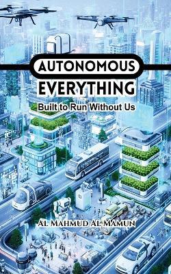Autonomous Everything - Al Mahmud Al Mamun - cover