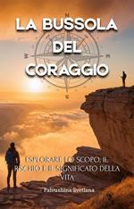 La bussola del coraggio - Esplorare lo scopo, il rischio e il significato della vita