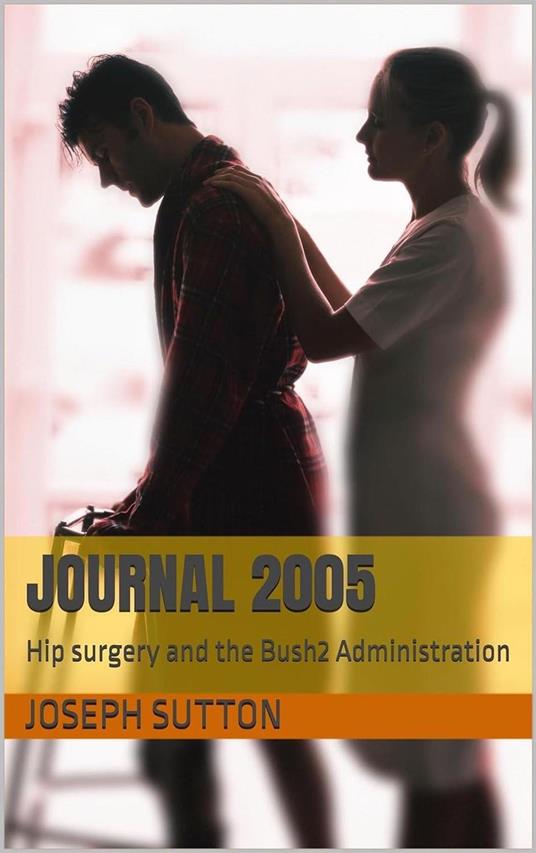 JOURNAL 2005: Hip Surgery and the Bush2 Administration