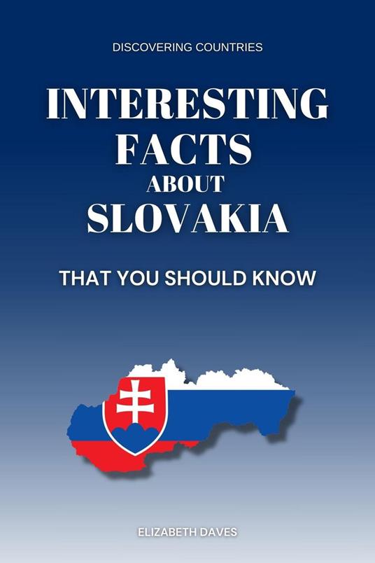 Interesting Facts About Slovakia That You Should Know