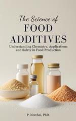 THE SCIENCE OF FOOD ADDITIVES:Understanding Chemistry, Applications, and Safety in Food Production