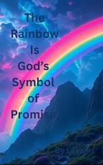 The Rainbow Is God’s Symbol of Promise