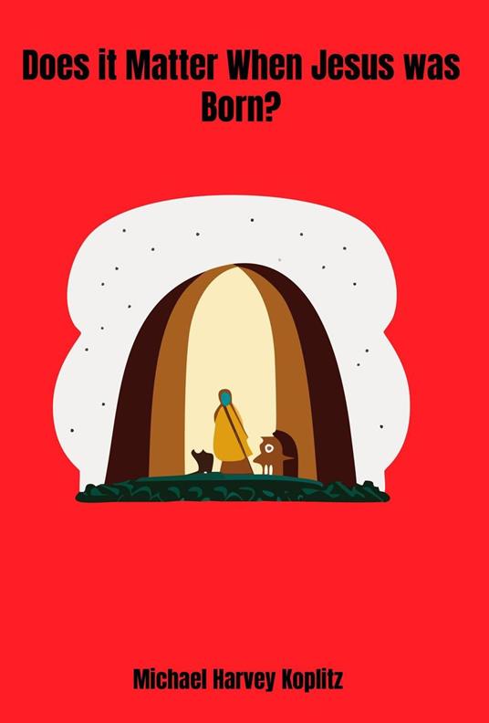 Does it Matter When Jesus was Born?? - Michael Harvey Koplitz - ebook