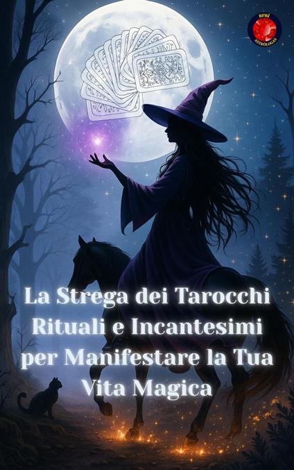 La Strega dei Tarocchi Rituali e Incantesimi per Manifestare la Tua Vita Magica - Angeline Rubi - ebook