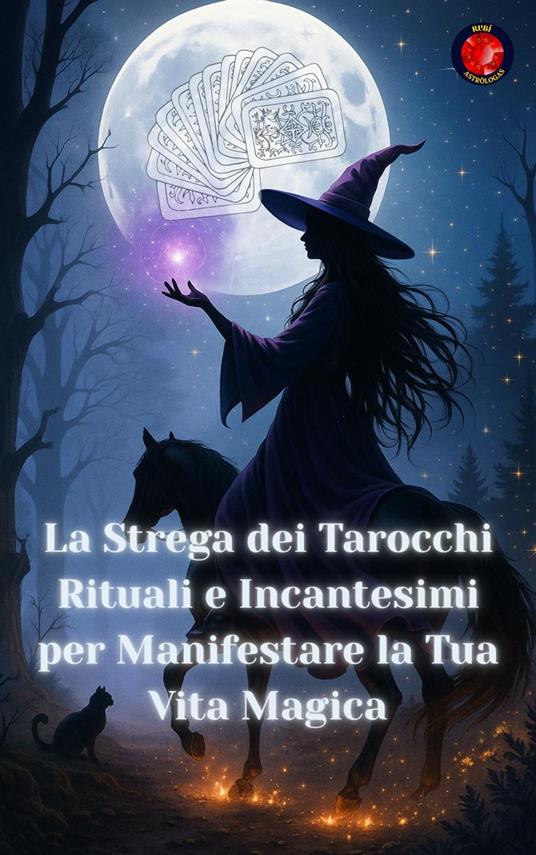 La Strega dei Tarocchi Rituali e Incantesimi per Manifestare la Tua Vita Magica - Angeline Rubi - ebook
