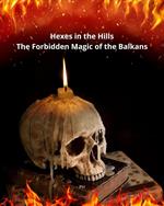 Hexes in the Hills: The Forbidden Magic of the Balkans