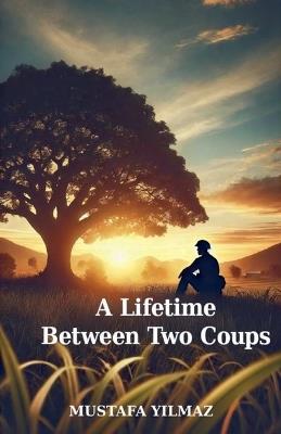 A Lifetime Between Two Coups - Mustafa Yilmaz - cover