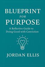 Blueprint for Purpose: A Reflective Guide to Doing Good with Conviction