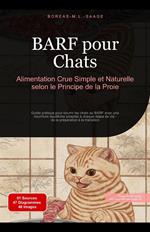 BARF pour Chats: Alimentation Crue Simple et Naturelle selon le Principe de la Proie