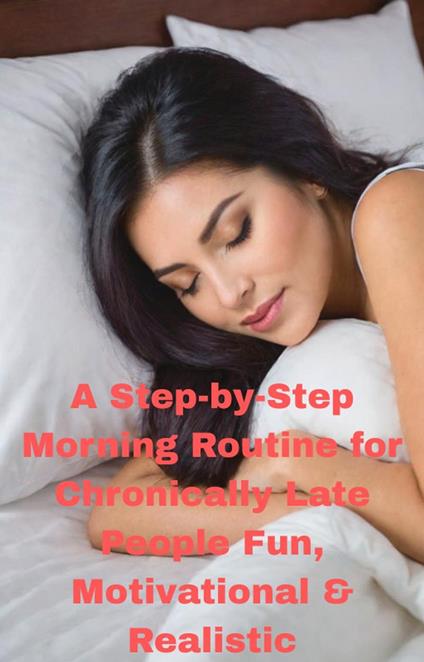 A Step-by-Step Morning Routine for Chronically Late People Fun, Motivational & Realistic