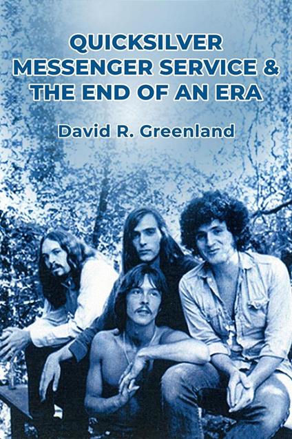 Quicksilver Messenger Service & the End of an Era