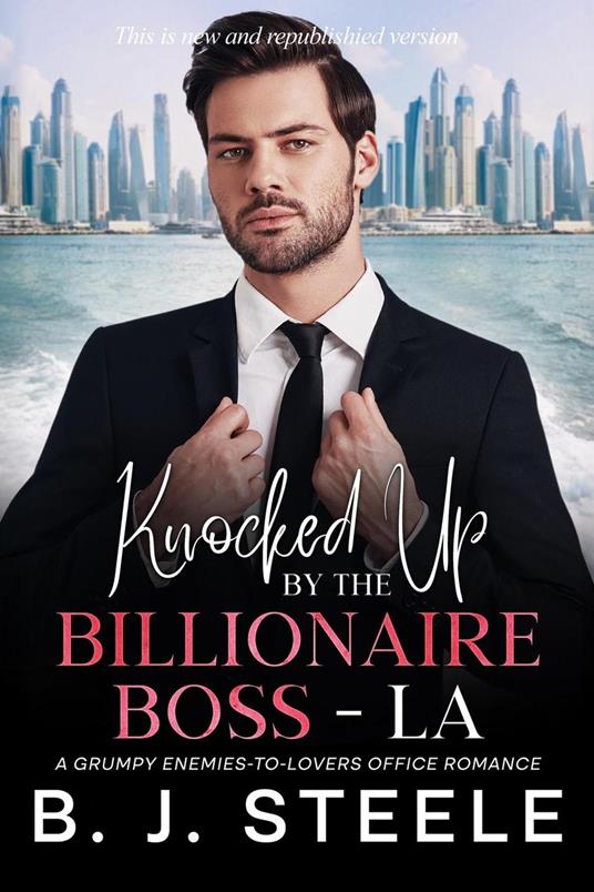 Knocked Up By The Billionaire Boss - LA: A Grumpy Enemies-to-Lovers Office Romance