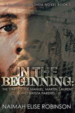 In The Beginning: ~The Start of the Manuel, Martin, Laurent, and Batista Parents~ (A Caught Up in Them Novel Book 5)