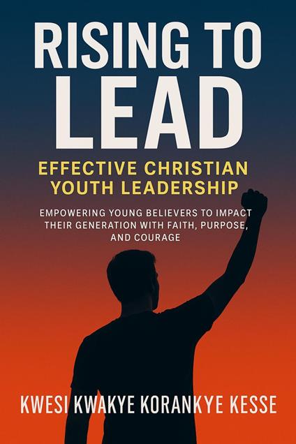 Rising To Lead: Effective Christian Youth Leadership