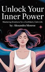 Unlock Your Inner Power: Mastering Emotions for a Confident, Calm Life