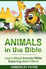 Animals in the Bible: Learn About Animals While Exploring God’s Word