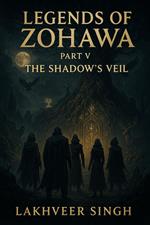Legends of Zohawa – Part V: The Shadow’s Veil