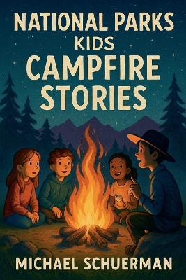 National Parks Kids Campfire Stories - Michael Schuerman - cover