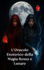 L’Oracolo Esoterico della Magia Rossa e Lunare