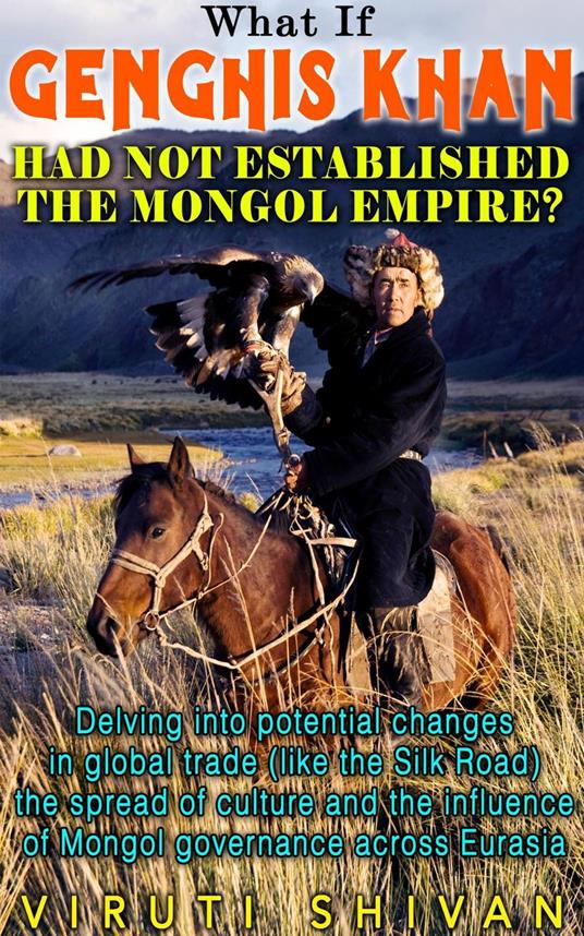 What If Genghis Khan Had Not Established the Mongol Empire?