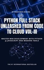 Python Full Stack Unleashed From Code to Cloud VOL-III