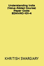 Understanding India (Value Added Course) Paper Code: EDNVAC-101-4