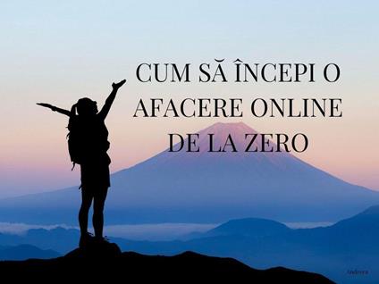 Cum sa începi o afacere online de la zero