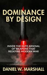 Dominance by Design: Inside the Elite Arsenal of Weapons That Redefine Modern War