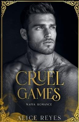 Cruel Games: Mafia Romance - Alice Reyes - cover
