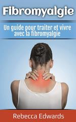 Fibromyalgie: Un guide pour traiter et vivre avec la fibromyalgie