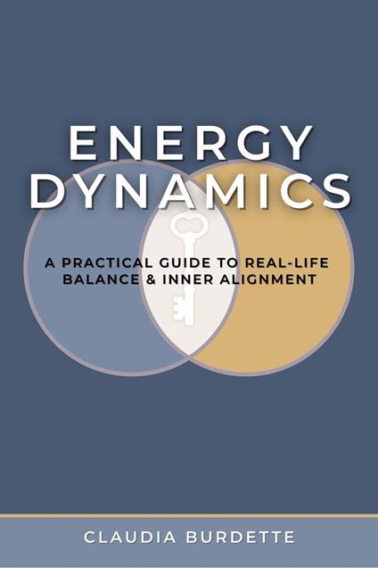 Energy Dynamics: A Practical Guide to Real-Life Balance and Inner Alignment