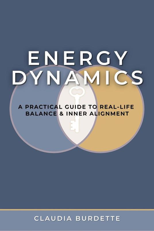 Energy Dynamics: A Practical Guide to Real-Life Balance and Inner Alignment