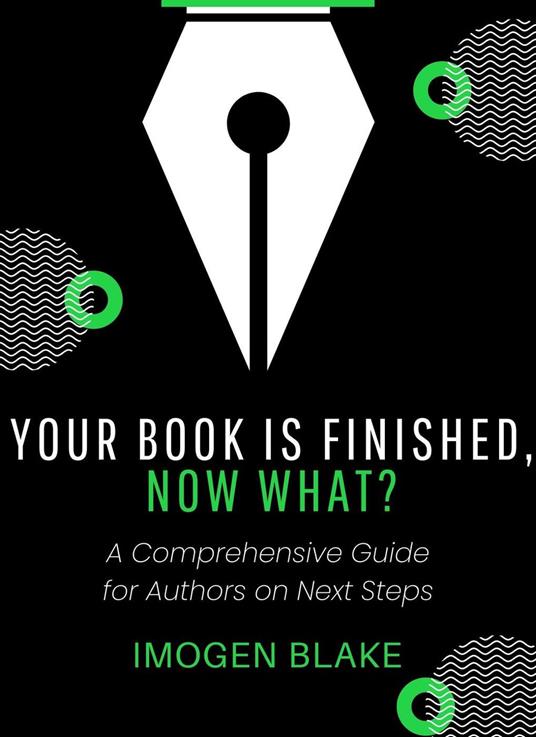 Your Book Is Finished, Now What? A Comprehensive Guide for Authors on Next Steps