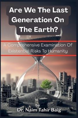 Are We The Last Generation On The Earth? - Naim Tahir Baig - cover