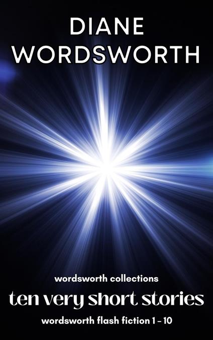 Ten Very Short Stories: Wordsworth Flash Fiction 1 – 10