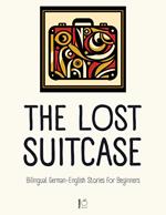 The Lost Suitcase: Bilingual German-English Stories for Beginners