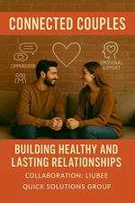 Connected Couples: Building Healthy and Lasting Relationships