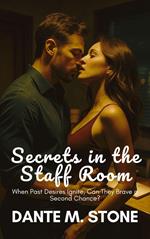 Secrets in the Staff Room: When Past Desires Ignite, Can They Brave a Second Chance?