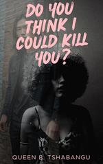 Do You Think I Could Kill You