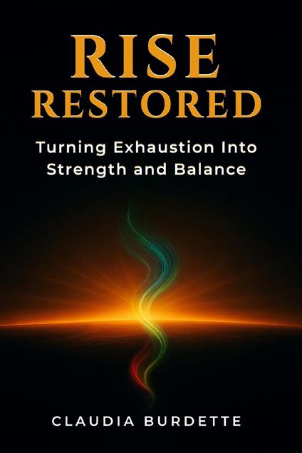 Rise Restored: Turning Exhaustion Into Strength and Balance