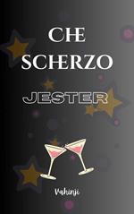 Che scherzo - JESTER